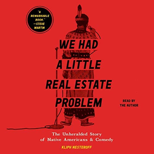 We Had a Little Real Estate Problem: The Unheralded Story of Native Americans and&nbsp;Comedy
